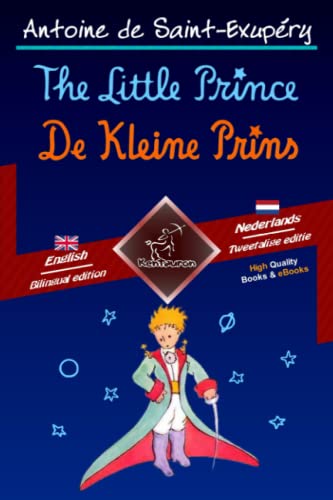 The Little Prince - De Kleine Prins: Bilingual parallel text - Tweetalig met parallelle tekst: English-Dutch / Engels-Nederlands The Little Prince - De Kleine Prins: Bilingual parallel text - Tweetalig met parallelle tekst: English-Dutch / Engels-Nederlands von Kentauron Publishing
