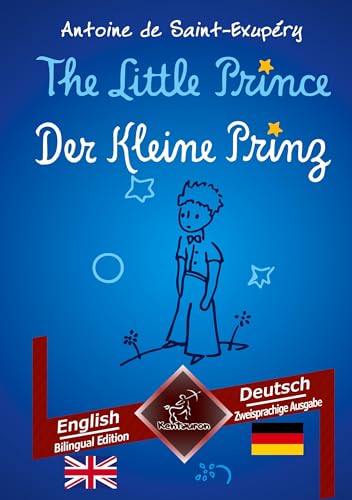 The Little Prince - Der Kleine Prinz: Bilingual parallel text - Zweisprachiger paralleler Text: English - German / Englisch - Deutsch The Little Prince - Der Kleine Prinz: Bilingual parallel text - Zweisprachiger paralleler Text: English - German / Englisch - Deutsch