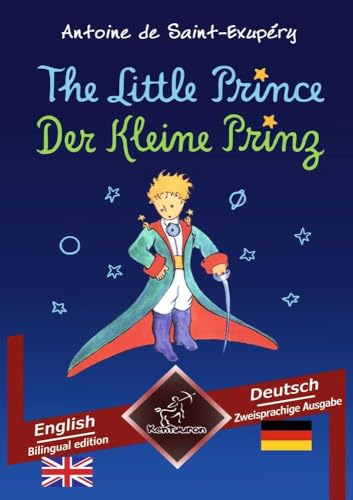 The Little Prince - Der Kleine Prinz: Bilingual parallel text - Zweisprachiger paralleler Text: English - German / Englisch - Deutsch The Little Prince - Der Kleine Prinz: Bilingual parallel text - Zweisprachiger paralleler Text: English - German / Englisch - Deutsch