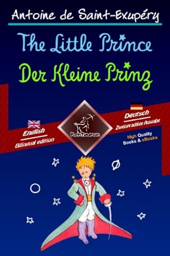 The Little Prince - Der Kleine Prinz: Bilingual parallel text - Zweisprachiger paralleler Text: English-German / Englisch-Deutsch The Little Prince - Der Kleine Prinz: Bilingual parallel text - Zweisprachiger paralleler Text: English-German / Englisch-Deutsch