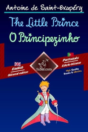 The Little Prince - O Principezinho: Bilingual parallel text - Texto bilíngue em paralelo: English - Portuguese / Inglês - Português The Little Prince - O Principezinho: Bilingual parallel text - Texto bilíngue em paralelo: English - Portuguese / Inglês - Português von Kentauron Publishing