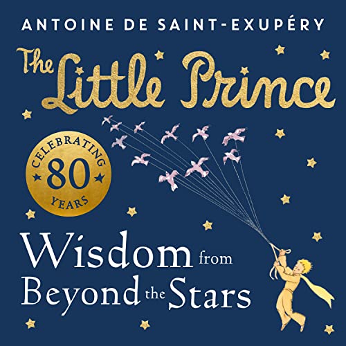 The Little Prince: Wisdom from Beyond the Stars: A brand new illustrated book of quotes and valuable life lessons from the beloved children’s classic. The Little Prince: Wisdom from Beyond the Stars: A brand new illustrated book of quotes and valuable life lessons from the beloved children’s classic.