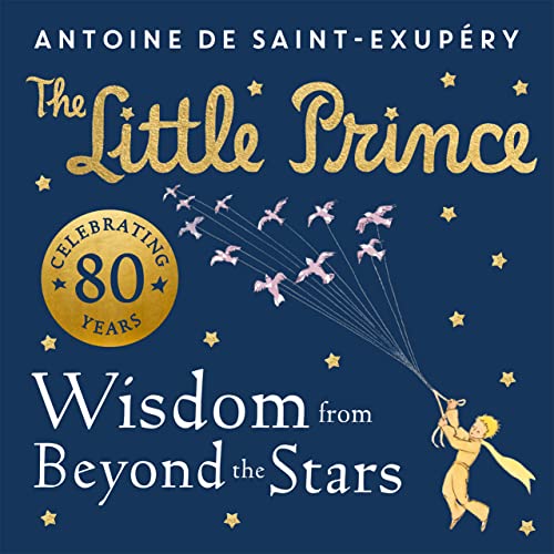 The Little Prince: Wisdom from Beyond the Stars: A brand new illustrated book of quotes and valuable life lessons from the beloved children’s classic. von Farshore