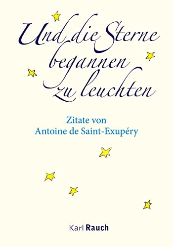 Und die Sterne begannen zu leuchten: Zitate von Antoine de Saint-Exupéry von Karl Rauch Verlag GmbH & Co. KG