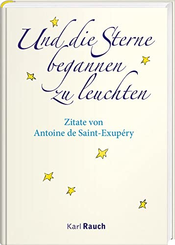 Und die Sterne begannen zu leuchten: Zitate von Antoine de Saint-Exupéry Und die Sterne begannen zu leuchten: Zitate von Antoine de Saint-Exupéry