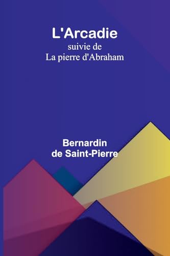 L'Arcadie; suivie de La pierre d'Abraham von Alpha Edition