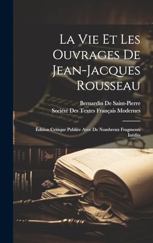 La Vie Et Les Ouvrages De Jean-Jacques Rousseau: Édition Critique Publiée Avec De Nombreux Fragments Inédits von Legare Street Press