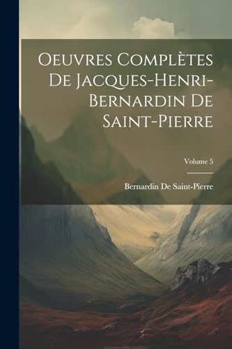 Oeuvres Complètes De Jacques-Henri-Bernardin De Saint-Pierre; Volume 5 von Legare Street Press