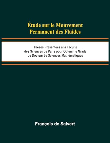 Étude sur le Mouvement Permanent des Fluides; Thèses Présentées à la Faculté des Sciences de Paris pour Obtenir le Grade de Docteur ès Sciences Mathématiques von Alpha Edition