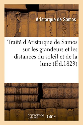 Traité d'Aristarque de Samos sur les grandeurs et les distances du soleil et de la lune (Sciences) von Hachette Livre - BNF
