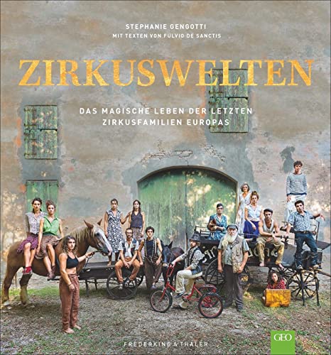 Bildband: Zirkuswelten. Porträt über die letzten Zirkusfamilien Europas. Einzigartige Einblicke in das Leben der Artisten. Ein GEO-Buch.: Das magische Leben der letzten Zirkusfamilien Europas von Frederking & Thaler