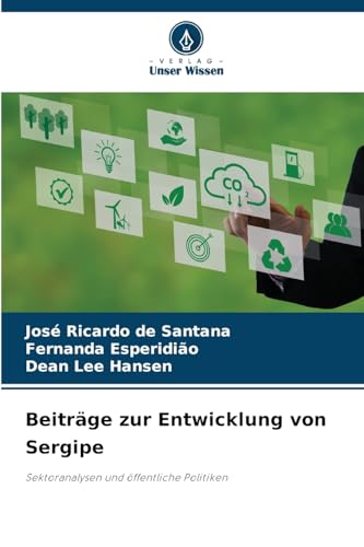 Beiträge zur Entwicklung von Sergipe: Sektoranalysen und öffentliche Politiken von Verlag Unser Wissen