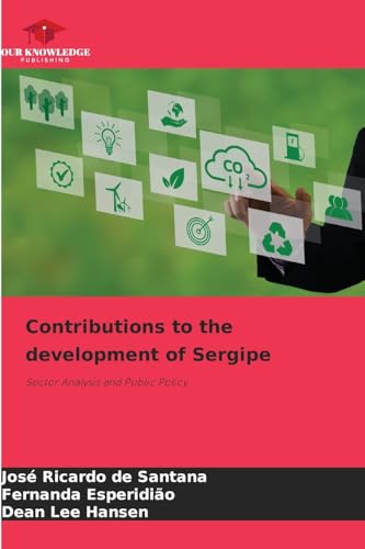 Contributions to the development of Sergipe: Sector Analysis and Public Policy von Our Knowledge Publishing