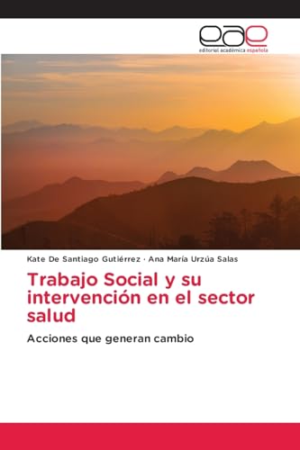 Trabajo Social y su intervención en el sector salud: Acciones que generan cambio von Editorial Académica Española