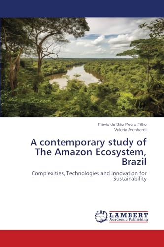 A contemporary study of The Amazon Ecosystem, Brazil: Complexities, Technologies and Innovation for Sustainability
