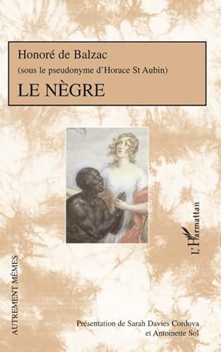 Le Nègre: Honoré de Balzac (Sous le pseudonyme d'Horace de St Aubin) von L'HARMATTAN