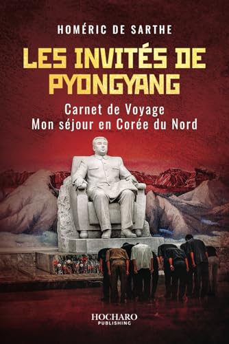 Les invités de Pyongyang: Carnet de voyage - Ma visite en Corée du Nord (2011) von Independently published