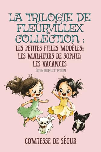 La Trilogie de Fleurvillex collection : Les Petites Filles Modèles; Les Malheurs de Sophie; Les Vacances Édition originale et intégral von Independently published