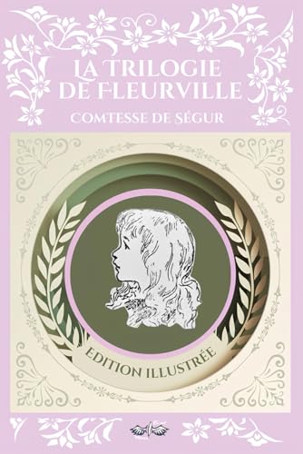 La trilogie de Fleurville - Comtesse de Ségur, édition illustrée et intégrale: Les Malheurs de Sophie, Les Petites Filles Modèles et Les Vacances von Independently published