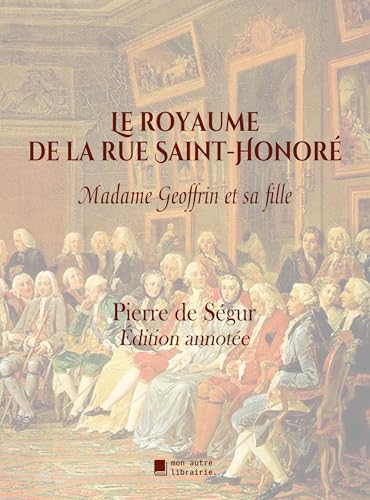 Le royaume de la rue Saint-Honoré: Madame Geoffrin et sa fille von Mon Autre Librairie