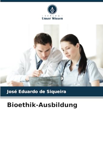 Bioethik-Ausbildung: DE von Verlag Unser Wissen