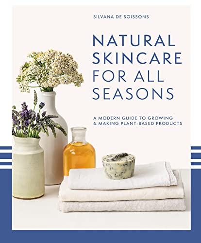 Natural Skincare For All Seasons: A modern guide to growing and making plant-based product s von Pavilion Books