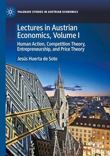 Lectures in Austrian Economics, Volume I: Human Action, Competition Theory, Entrepreneurship, and Price Theory (Palgrave Studies in Austrian Economics, Band 1) von Palgrave Macmillan