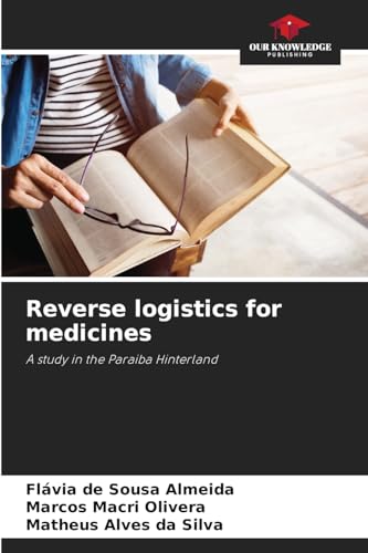 Reverse logistics for medicines: A study in the Paraiba Hinterland von Our Knowledge Publishing