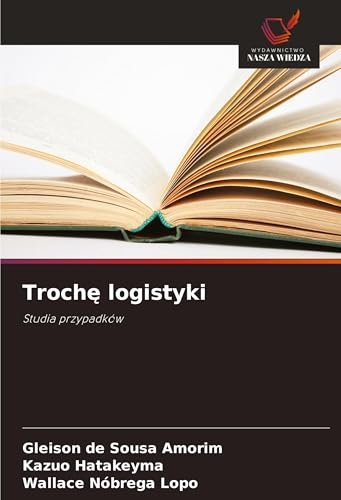 Troch¿ logistyki: Studia przypadków von Wydawnictwo Nasza Wiedza