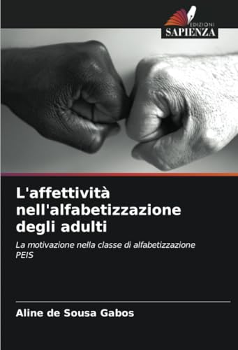 L'affettività nell'alfabetizzazione degli adulti: La motivazione nella classe di alfabetizzazione PEIS von Edizioni Sapienza
