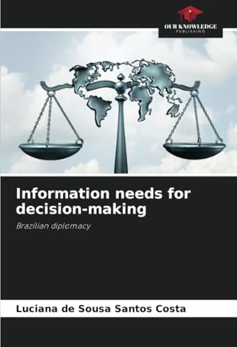 Information needs for decision-making: Brazilian diplomacy von Our Knowledge Publishing