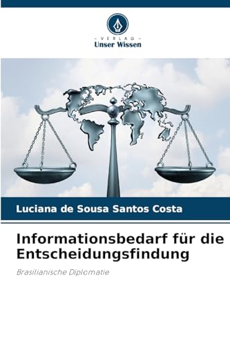 Informationsbedarf für die Entscheidungsfindung: Brasilianische Diplomatie von Verlag Unser Wissen