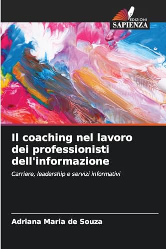 Il coaching nel lavoro dei professionisti dell'informazione: Carriere, leadership e servizi informativi von Edizioni Sapienza