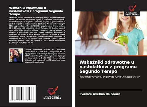 Wska¿niki zdrowotne u nastolatków z programu Segundo Tempo: Sprawno¿¿ fizyczna i aktywno¿¿ fizyczna u nastolatków von Wydawnictwo Nasza Wiedza