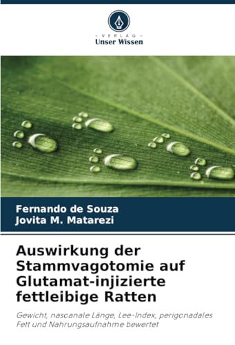 Auswirkung der Stammvagotomie auf Glutamat-injizierte fettleibige Ratten: Gewicht, nasoanale Länge, Lee-Index, perigonadales Fett und Nahrungsaufnahme bewertet von Verlag Unser Wissen
