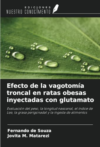 Efecto de la vagotomía troncal en ratas obesas inyectadas con glutamato: Evaluación del peso, la longitud nasoanal, el índice de Lee, la grasa perigonadal y la ingesta de alimentos von Ediciones Nuestro Conocimiento