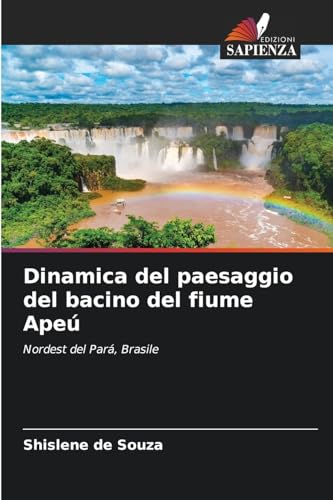 Dinamica del paesaggio del bacino del fiume Apeú: Nordest del Pará, Brasile von Edizioni Sapienza