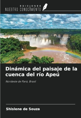 Dinámica del paisaje de la cuenca del río Apeú: Nordeste de Pará, Brasil von Ediciones Nuestro Conocimiento