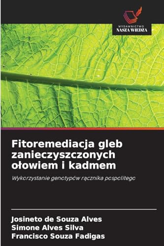 Fitoremediacja gleb zanieczyszczonych o¿owiem i kadmem: Wykorzystanie genotypów r¿cznika pospolitego von Wydawnictwo Nasza Wiedza