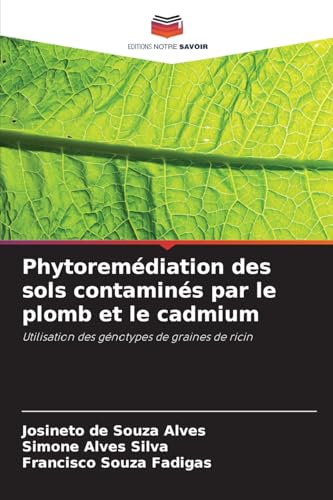 Phytoremédiation des sols contaminés par le plomb et le cadmium: Utilisation des génotypes de graines de ricin von Editions Notre Savoir