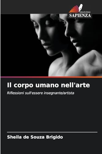 Il corpo umano nell'arte: Riflessioni sull'essere insegnante/artista von Edizioni Sapienza