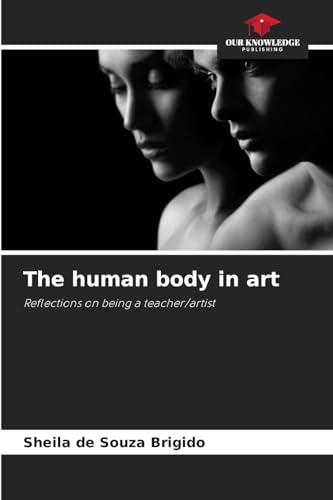 The human body in art: Reflections on being a teacher/artist von Our Knowledge Publishing