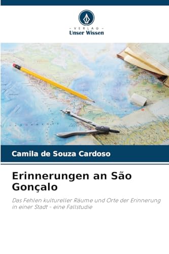 Erinnerungen an São Gonçalo: Das Fehlen kultureller Räume und Orte der Erinnerung in einer Stadt - eine Fallstudie von Verlag Unser Wissen