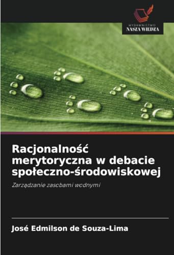 Racjonalność merytoryczna w debacie społeczno-środowiskowej: Zarządzanie zasobami wodnymi: Zarz¿dzanie zasobami wodnymi von Wydawnictwo Nasza Wiedza