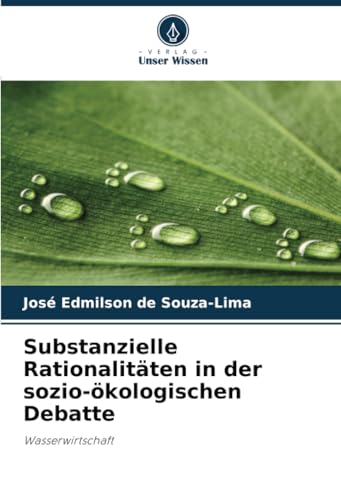 Substanzielle Rationalitäten in der sozio-ökologischen Debatte: Wasserwirtschaft von Verlag Unser Wissen