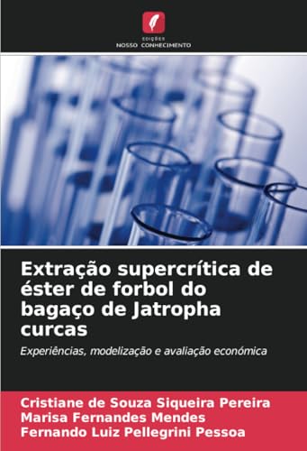 Extração supercrítica de éster de forbol do bagaço de Jatropha curcas: Experiências, modelização e avaliação económica von Edições Nosso Conhecimento