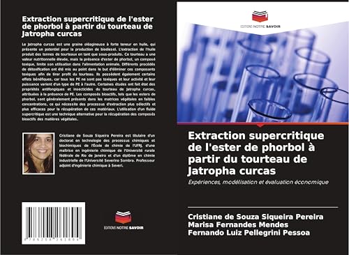 Extraction supercritique de l'ester de phorbol à partir du tourteau de Jatropha curcas: Expériences, modélisation et évaluation économique von Editions Notre Savoir