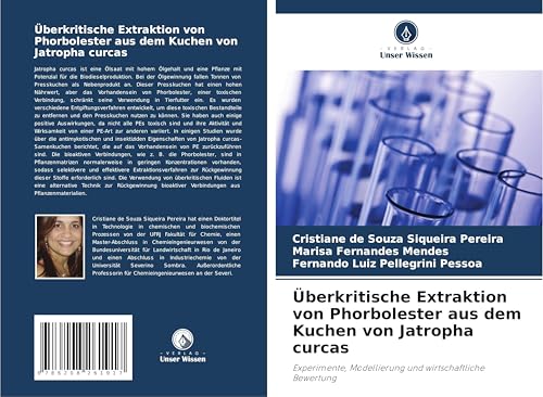 Überkritische Extraktion von Phorbolester aus dem Kuchen von Jatropha curcas: Experimente, Modellierung und wirtschaftliche Bewertung von Verlag Unser Wissen