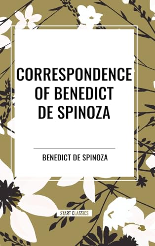 Correspondence of Benedict de Spinoza von Start Classics
