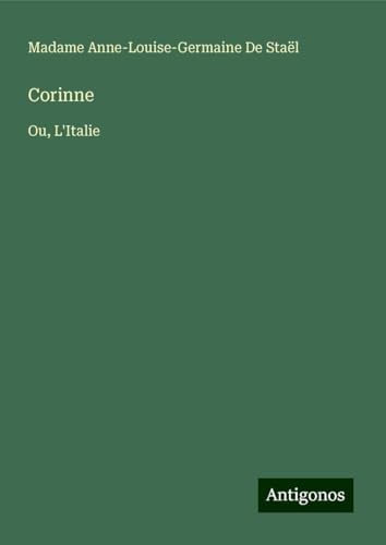 Corinne: Ou, L'Italie von Antigonos Verlag
